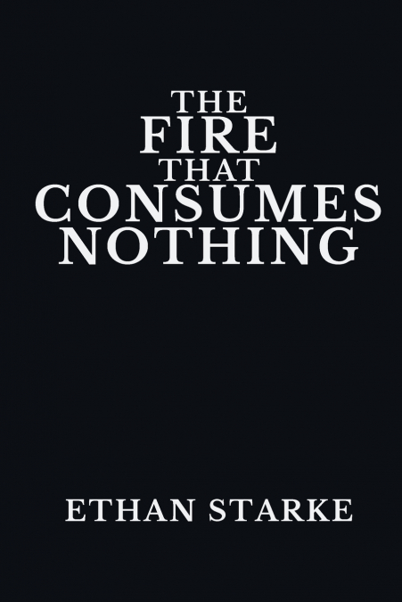 THE FIRE THAT CONSUMES NOTHING