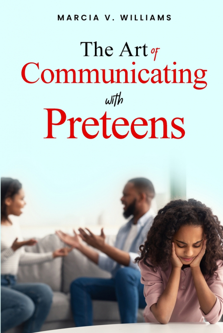 THE ART OF COMMUNICATING WITH PRETEENS