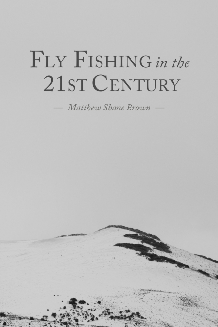 FLY FISHING IN THE 21ST CENTURY