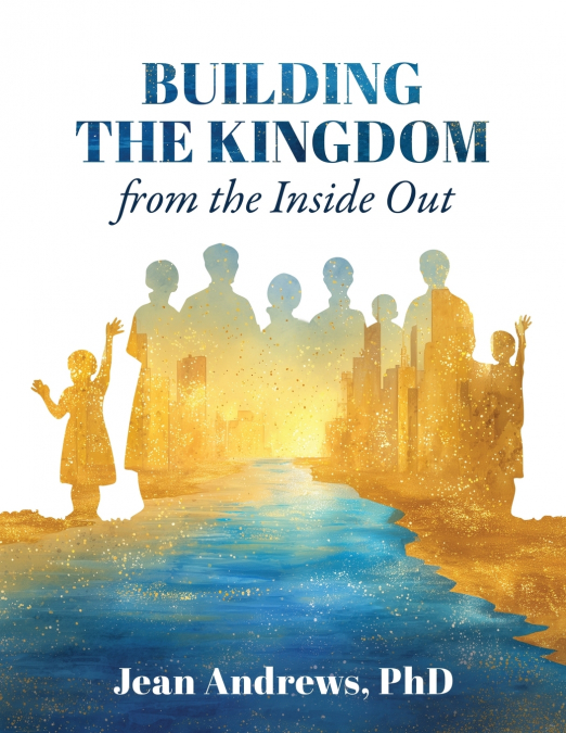 BUILDING THE KINGDOM FROM THE INSIDE OUT