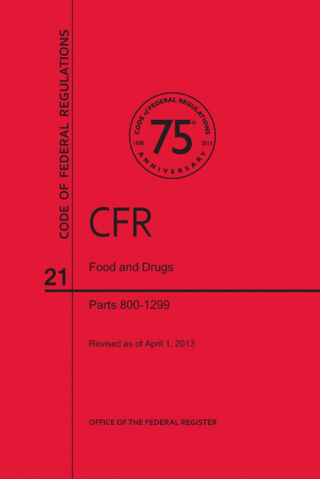 Code of Federal Regulations, Title 21, Food and Drugs, PT. 800-1299, Revised as of April 1, 2013