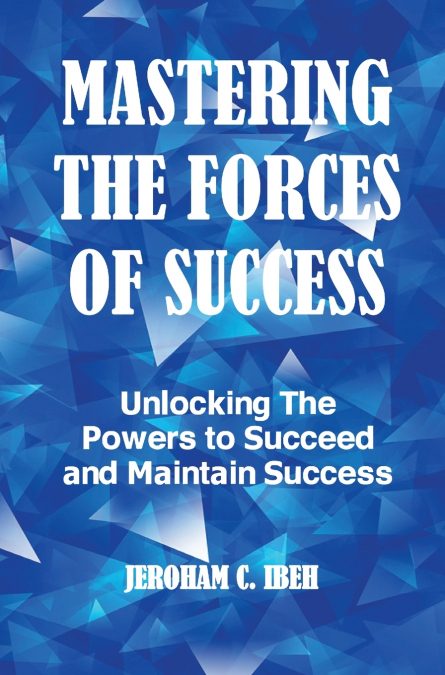 MASTERING THE FORCES OF SUCCESS