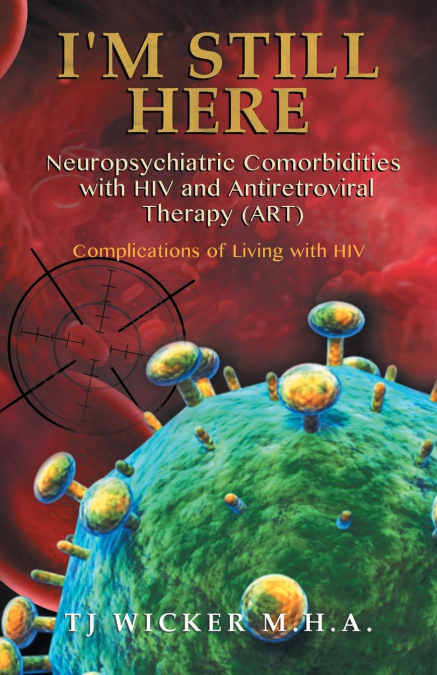 I'M STILL HERE Neuropsychiatric Comorbidities with HIV and Antiretroviral Therapy (ART)