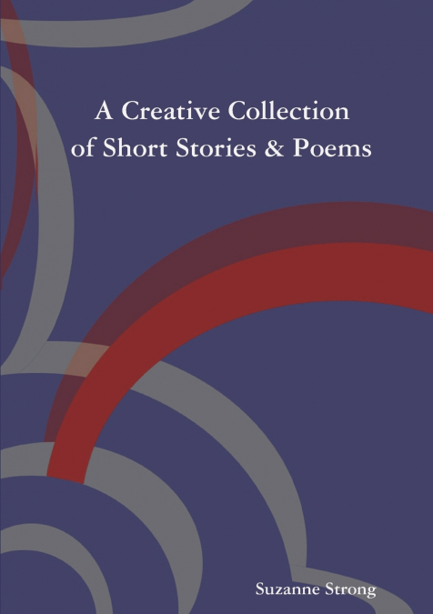 A Creative Collection of Short Stories & Poems