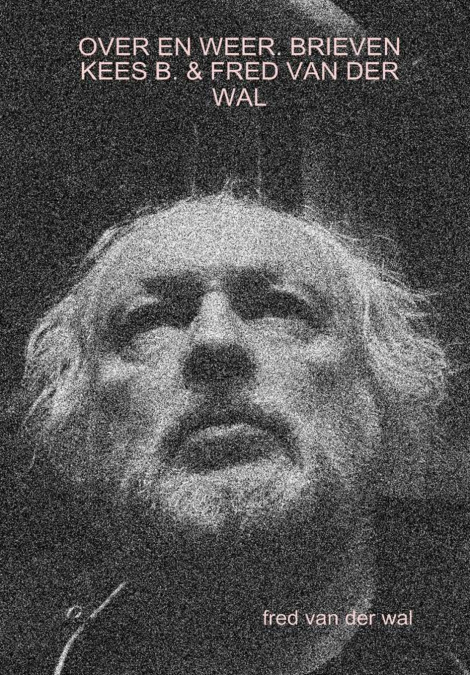 OVER EN WEER. BRIEVEN KEES B. & FRED VAN DER WAL