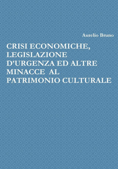 CRISI ECONOMICHE, LEGISLAZIONE D’URGENZA ED ALTRE MINACCE  AL PATRIMONIO CULTURALE