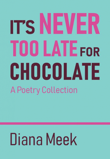 It’s Never Too Late For Chocolate