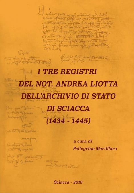 I TRE REGISTRI DEL NOT. ANDREA LIOTTA DELL’ARCHIVIO DI STATO DI SCIACCA (1434-1445)