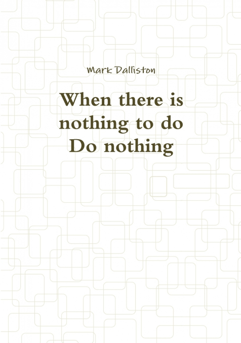 When there is nothing to do Do nothing