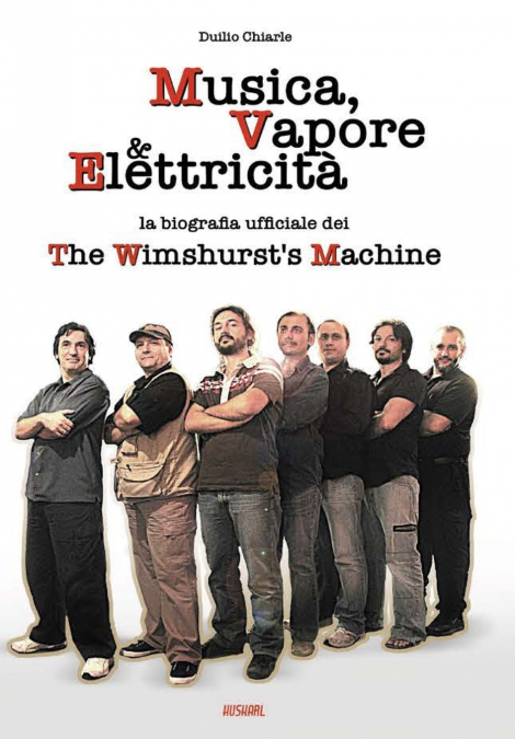 MUSICA, VAPORE & ELETTRICITA’ - La biografia ufficiale dei The Wimshurst’s Machine (TWM)