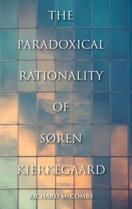 The Paradoxical Rationality of Soren Kierkegaard