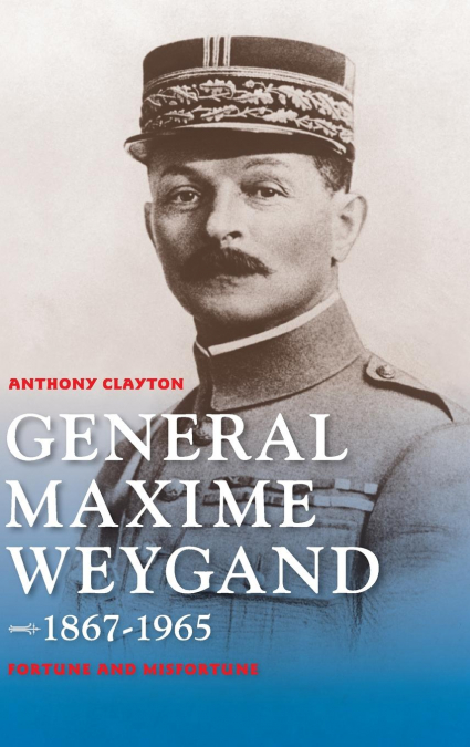 General Maxime Weygand, 1867-1965