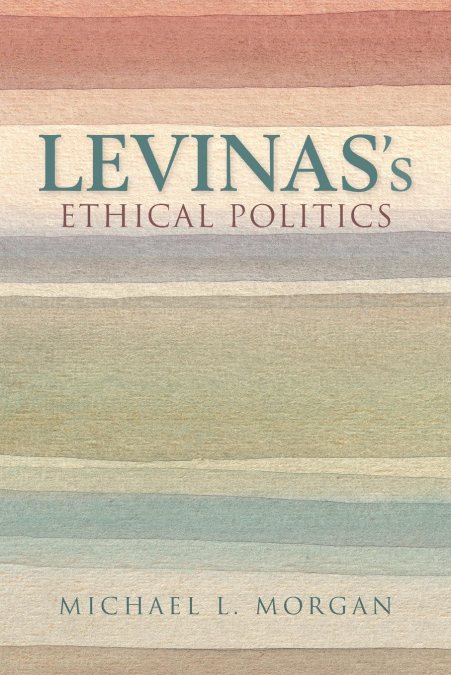 Levinas’s Ethical Politics