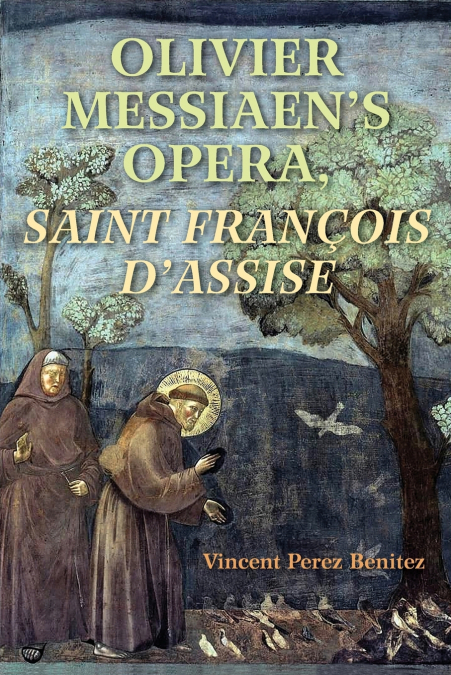 Olivier Messiaen’s Opera, Saint Francois d’Assise