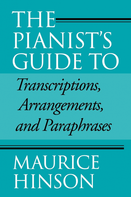 Pianist’s Guide to Transcriptions, Arrangements, and Paraphrases