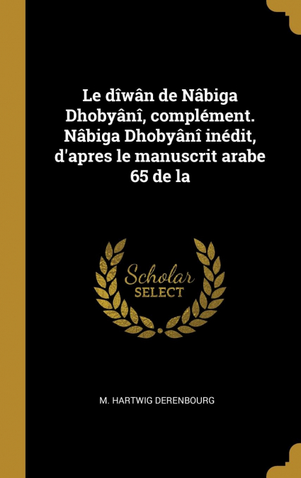 Le dîwân de Nâbiga Dhobyânî, complément. Nâbiga Dhobyânî inédit, d’apres le manuscrit arabe 65 de la