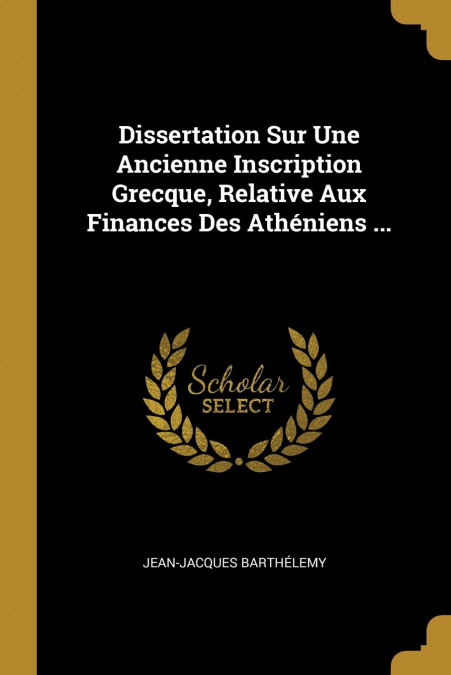 Dissertation Sur Une Ancienne Inscription Grecque, Relative Aux Finances Des Athéniens ...