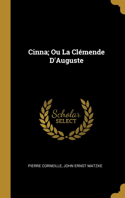 Cinna; Ou La Clémende D’Auguste
