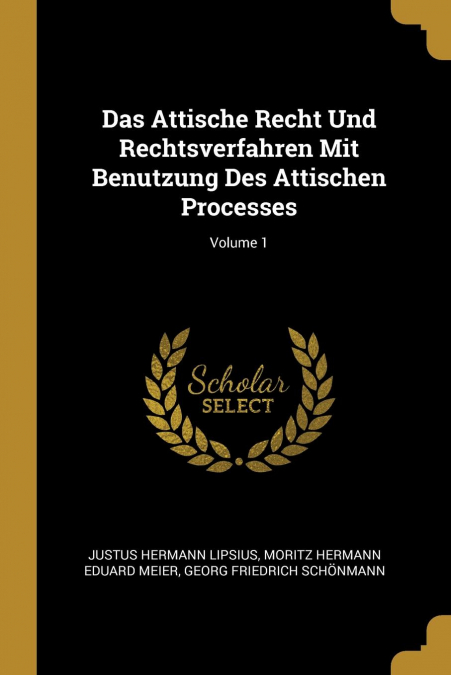 Das Attische Recht Und Rechtsverfahren Mit Benutzung Des Attischen Processes; Volume 1