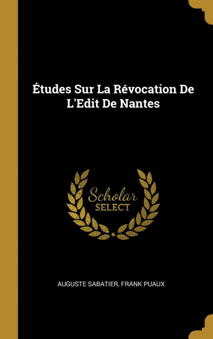 Études Sur La Révocation De L’Edit De Nantes