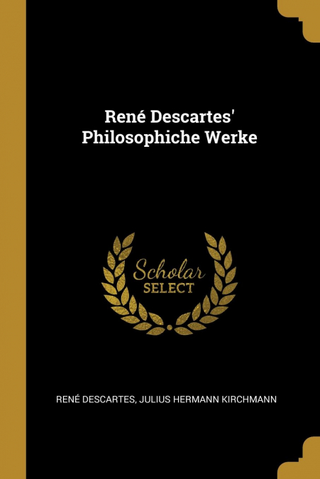 René Descartes’ Philosophiche Werke