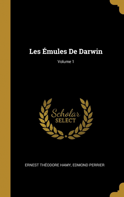 Les Émules De Darwin; Volume 1