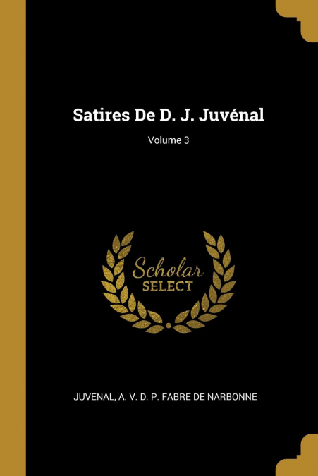 Satires De D. J. Juvénal; Volume 3