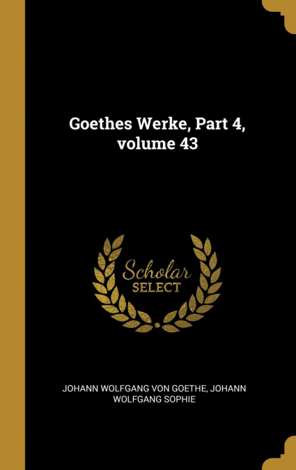 Goethes Werke, Part 4, volume 43