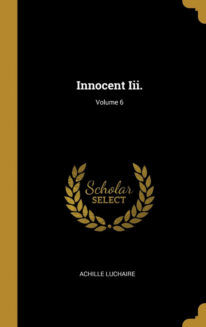 Innocent Iii.; Volume 6