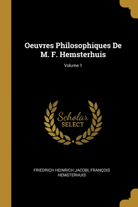 Oeuvres Philosophiques De M. F. Hemsterhuis; Volume 1