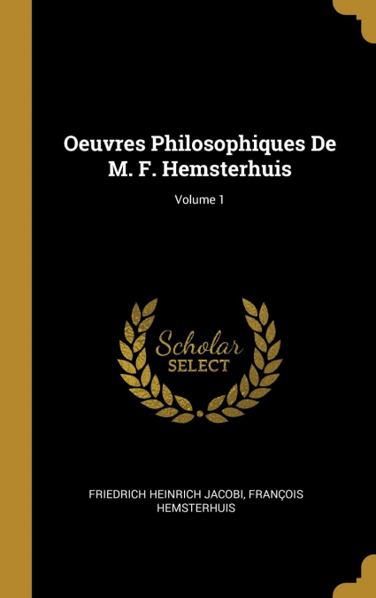 Oeuvres Philosophiques De M. F. Hemsterhuis; Volume 1