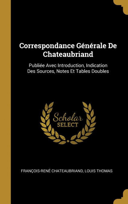 Correspondance Générale De Chateaubriand
