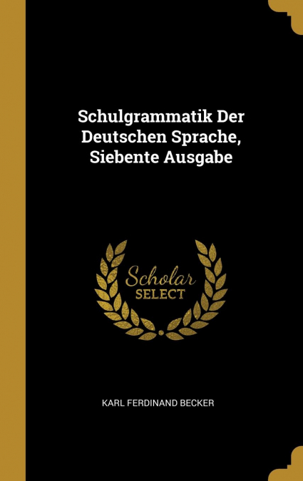 Schulgrammatik Der Deutschen Sprache, Siebente Ausgabe