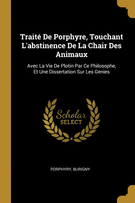 Traité De Porphyre, Touchant L’abstinence De La Chair Des Animaux
