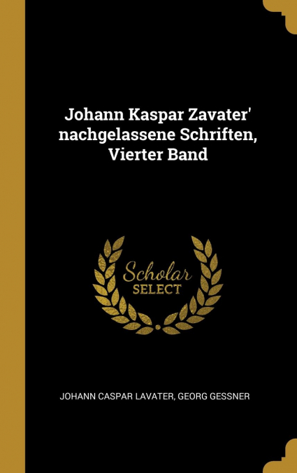Johann Kaspar Zavater’ nachgelassene Schriften, Vierter Band