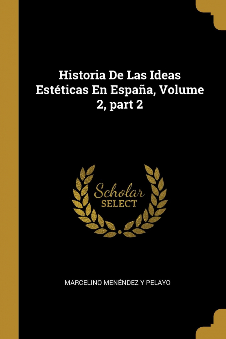 Historia De Las Ideas Estéticas En España, Volume 2, part 2