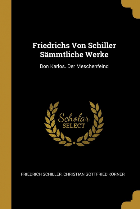 Friedrichs Von Schiller Sämmtliche Werke