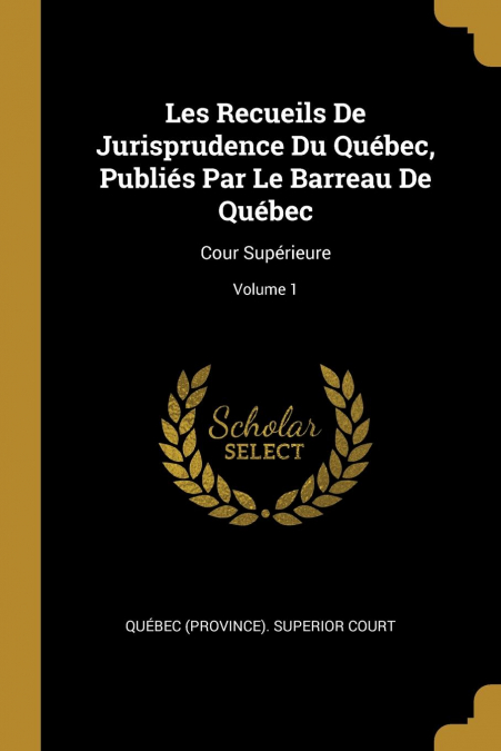 Les Recueils De Jurisprudence Du Québec, Publiés Par Le Barreau De Québec