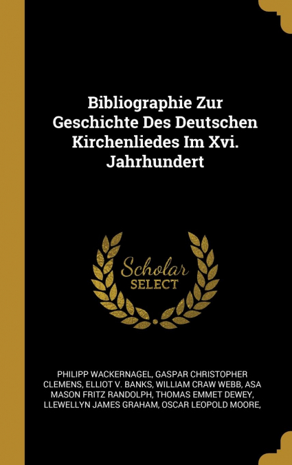Bibliographie Zur Geschichte Des Deutschen Kirchenliedes Im Xvi. Jahrhundert