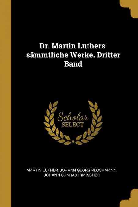 Dr. Martin Luthers’ sämmtliche Werke. Dritter Band