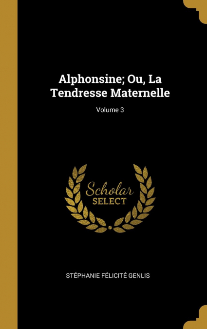Alphonsine; Ou, La Tendresse Maternelle; Volume 3