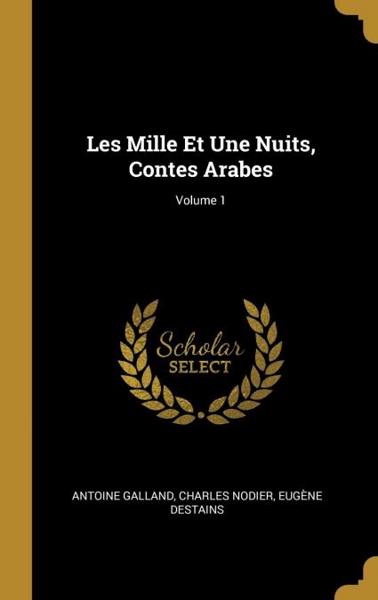 Les Mille Et Une Nuits, Contes Arabes; Volume 1