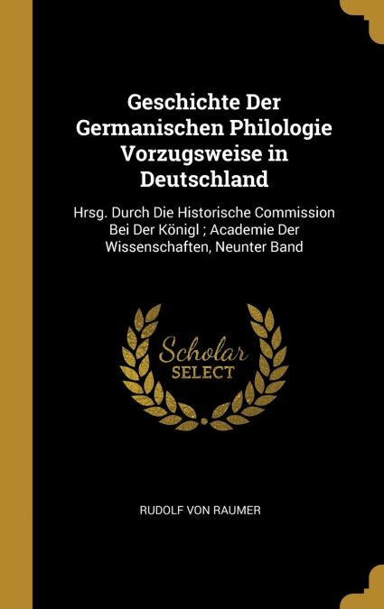 Geschichte Der Germanischen Philologie Vorzugsweise in Deutschland