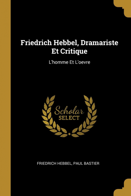 Friedrich Hebbel, Dramariste Et Critique