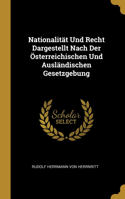 Nationalität Und Recht Dargestellt Nach Der Österreichischen Und Ausländischen Gesetzgebung