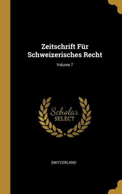 Zeitschrift Für Schweizerisches Recht; Volume 7