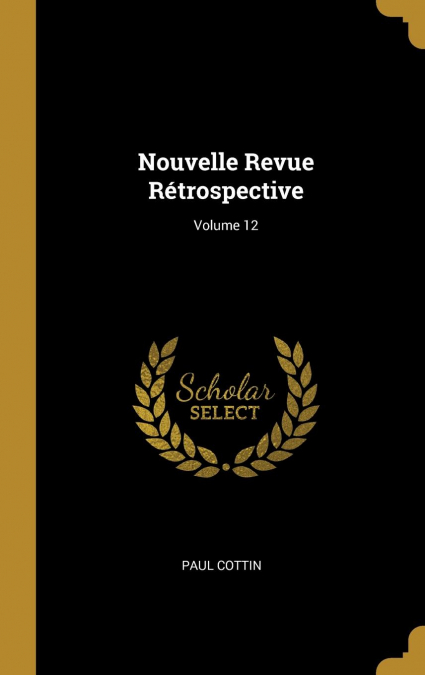 Nouvelle Revue Rétrospective; Volume 12
