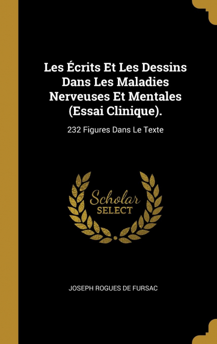 Les Écrits Et Les Dessins Dans Les Maladies Nerveuses Et Mentales (Essai Clinique).