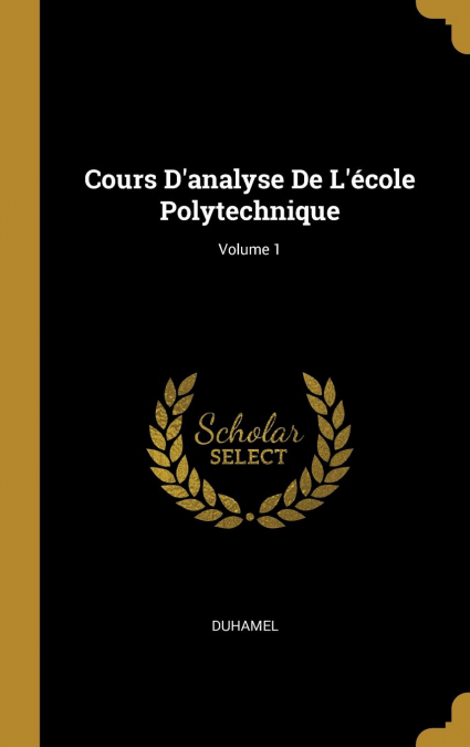 Cours D’analyse De L’école Polytechnique; Volume 1