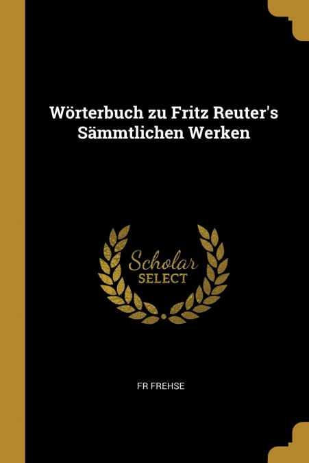 Wörterbuch zu Fritz Reuter's Sämmtlichen Werken